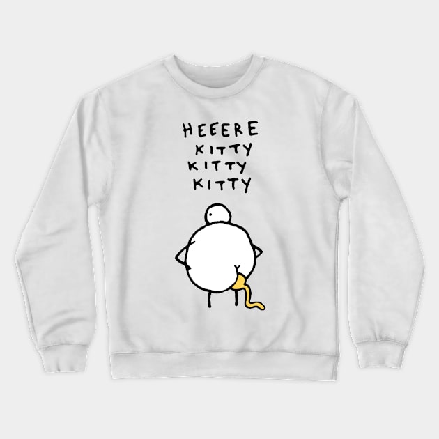 Heeere Kitty Kitty Kitty Chicken Shit Crewneck Sweatshirt by binnacleenta